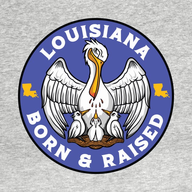 Louisiana Born & Raised // Louisiana Pelican State Flag by SLAG_Creative